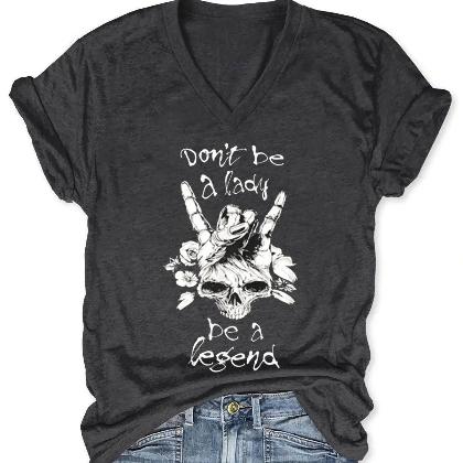 Don't Be A Lady Become A Legend V-neck T-shirt - CLOTHFN